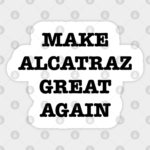 Make-Alcatraz-Great-Again Sticker by Creatifly Graphic Tees